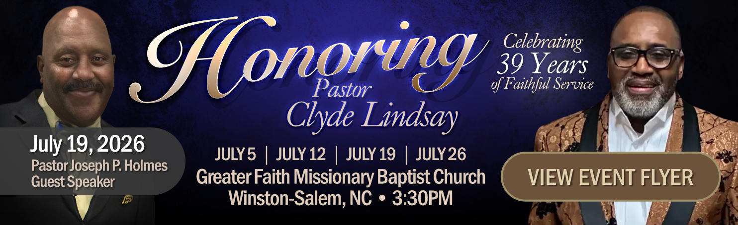 Honoring Pastor Clyde Lindsay of Greater Faith Missionary Baptist Church Winston Salem July 19th Pastor Joseph P Holmes Guest Speaker