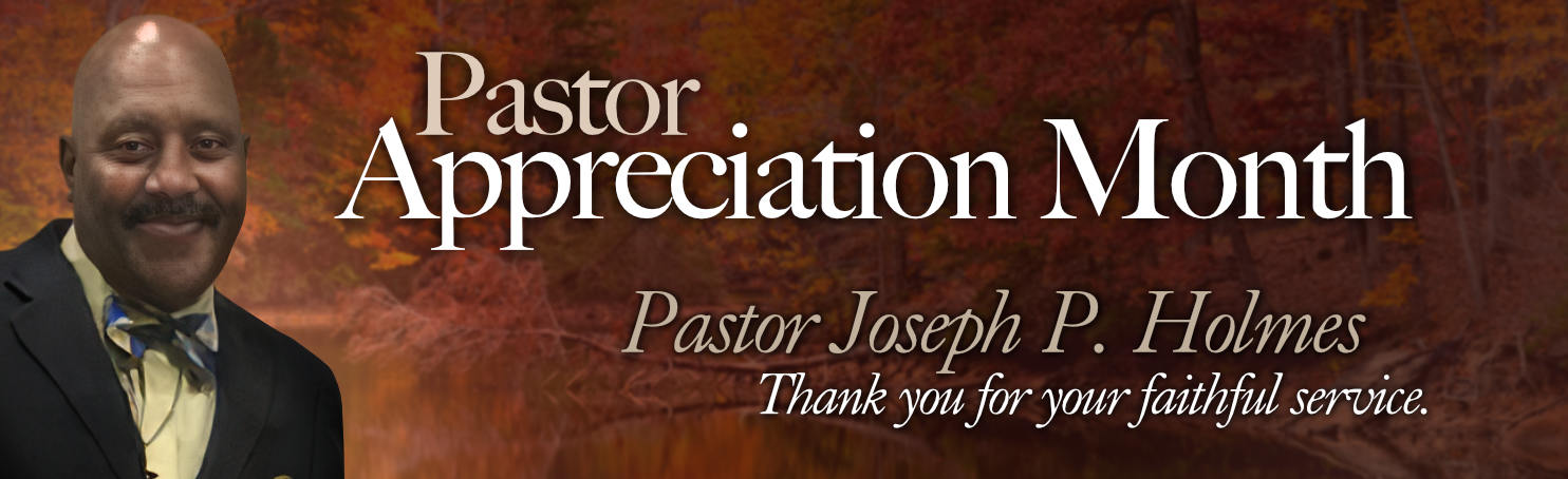 Pastor Appreciation Month. Thank You for your faithful service, Pastor Joseph P. Holmes.