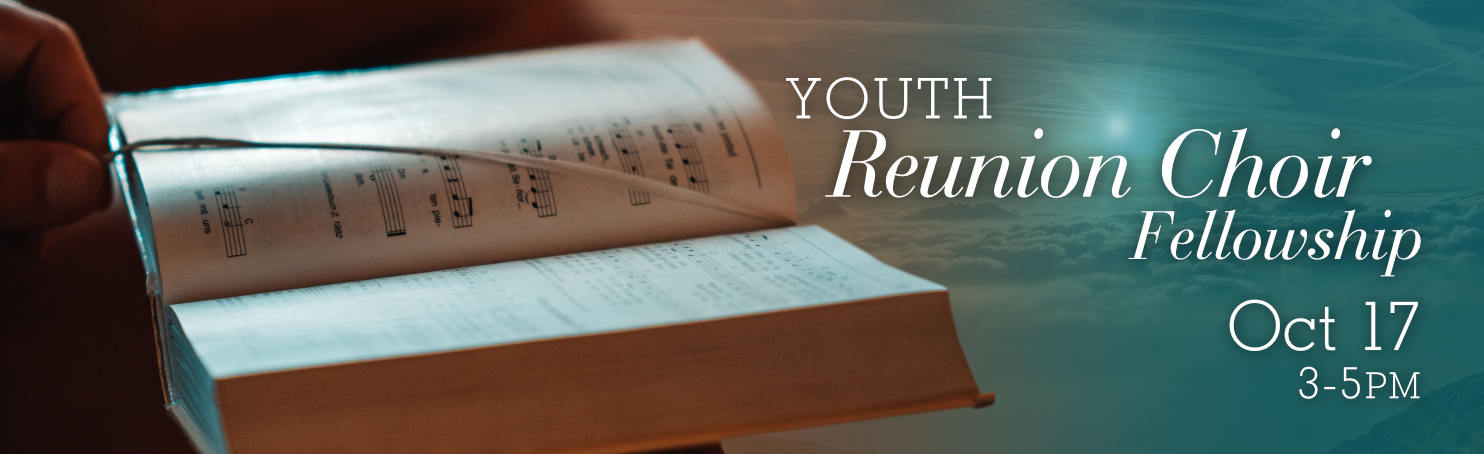 Youth Reunion Choir Fellowship Oct 17 from 3 to 5pm